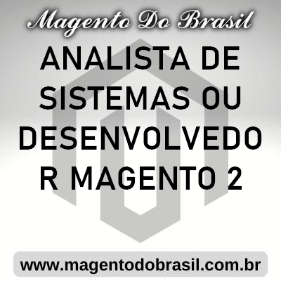 Analista de Sistemas ou Desenvolvedor Magento 2