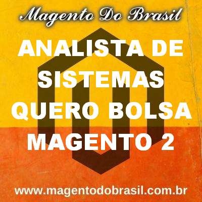 Analista de Sistemas Quero Bolsa Magento 2