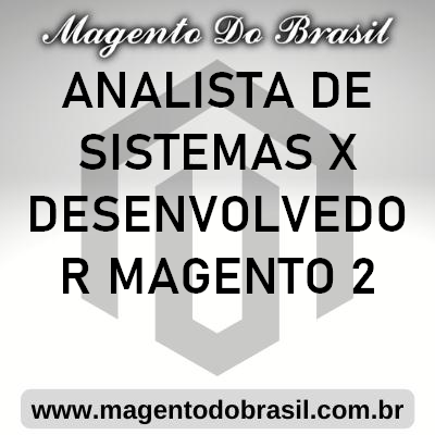 Analista de Sistemas x Desenvolvedor Magento 2