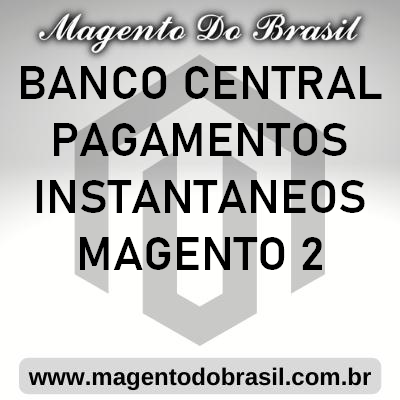 Banco Central Pagamentos Instantâneos Magento 2