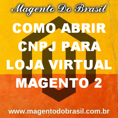 Como Abrir CNPJ para Loja Virtual Magento 2