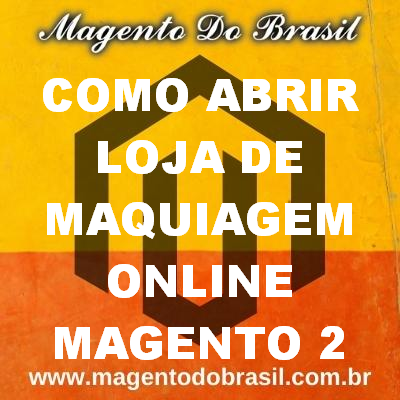 Como Abrir Loja de Maquiagem Online Magento 2