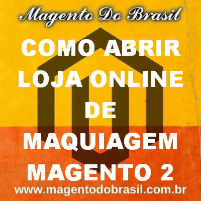 Como Abrir Loja Online de Maquiagem Magento 2