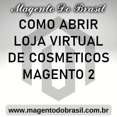 Como Abrir Loja Virtual de Cosméticos Magento 2