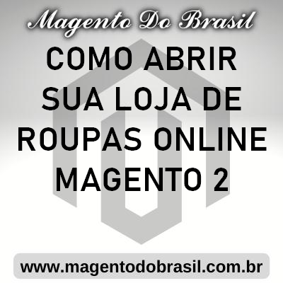 Como Abrir Sua Loja de Roupas Online Magento 2