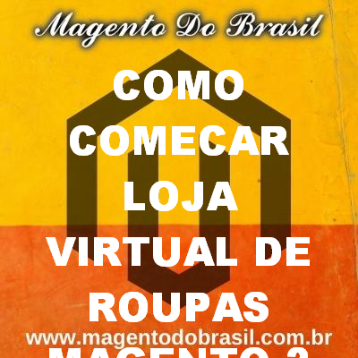 Como Começar Loja Virtual de Roupas Magento 2