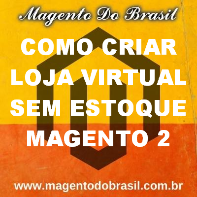 Como Criar Loja Virtual Sem Estoque Magento 2