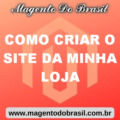 Como Criar O Site Da Minha Loja Magento Do Brasil