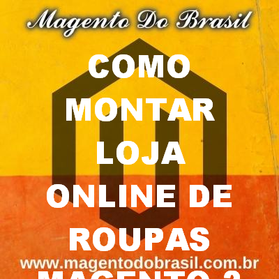 Como Montar Loja Online de Roupas Magento 2