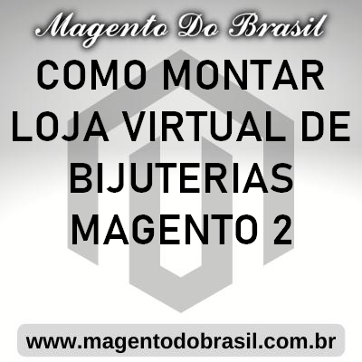 Como Montar Loja Virtual de Bijuterias Magento 2