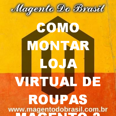 Como Montar Loja Virtual de Roupas Magento 2