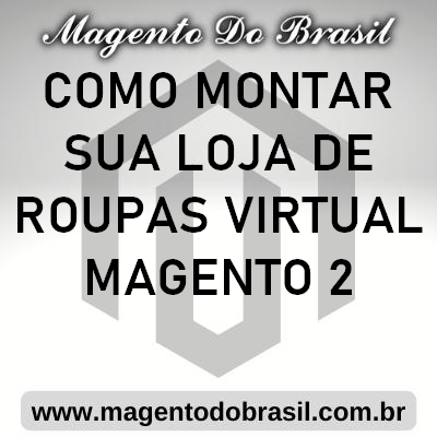 Como Montar Sua Loja de Roupas Virtual Magento 2