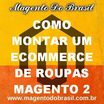 Como Montar Um Ecommerce de Roupas Magento 2