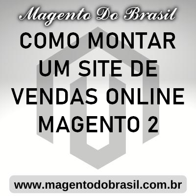 Como Montar Um Site de Vendas Online Magento 2