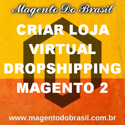 Criar Loja Virtual Dropshipping Magento 2