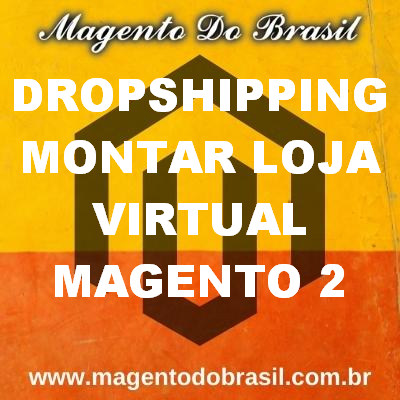 Dropshipping Montar Loja Virtual Magento 2