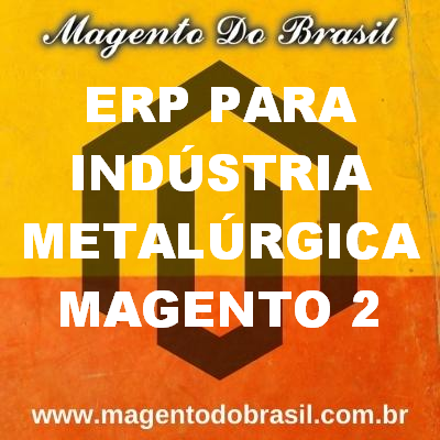 Erp para Indústria Metalúrgica Magento 2