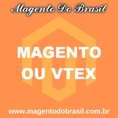 Magento ou Vtex