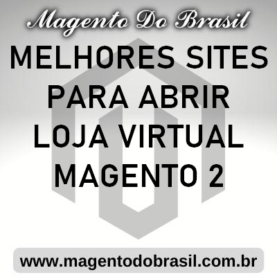 Melhores Sites para Abrir Loja Virtual Magento 2