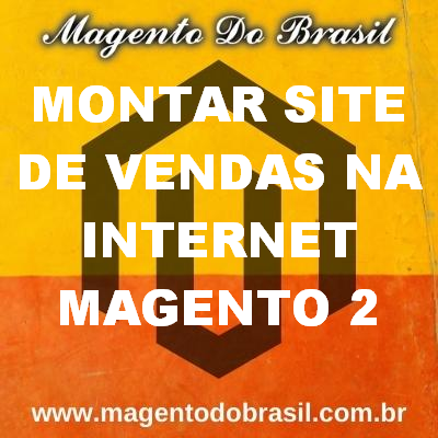 Montar Site de Vendas na Internet Magento 2