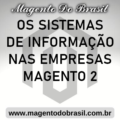 os Sistemas de informação nas Empresas Magento 2