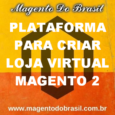 Plataforma para Criar Loja Virtual Magento 2