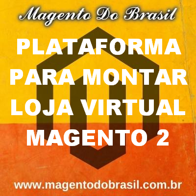 Plataforma para Montar Loja Virtual Magento 2