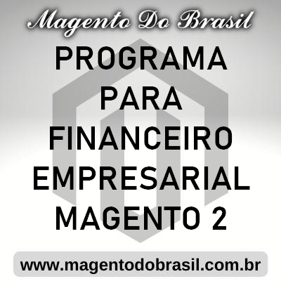 Programa para Financeiro Empresarial Magento 2