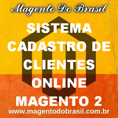 Sistema Cadastro de Clientes Online Magento 2