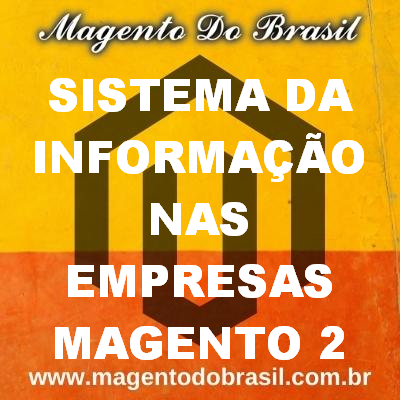 Sistema da informação nas Empresas Magento 2