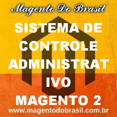 Sistema de Controle Administrativo Magento 2