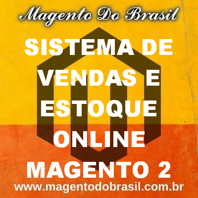 Sistema de Vendas e Estoque Online Magento 2