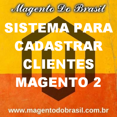 Sistema para Cadastrar Clientes Magento 2