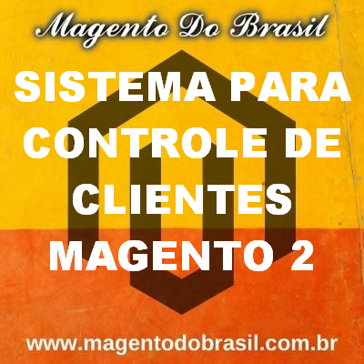 Sistema para Controle de Clientes Magento 2