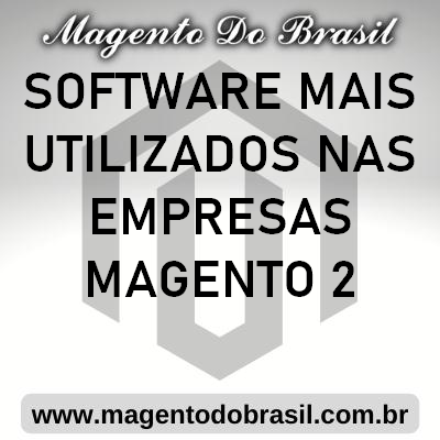 Software Mais Utilizados nas Empresas Magento 2