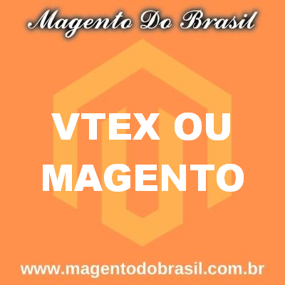 Vtex ou Magento